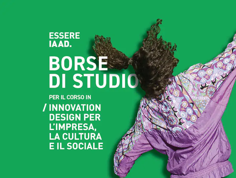 IAAD. sostiene la formazione dei futuri leader creativi grazie alle borse di studio per il corso in Innovation Design per l'impresa, la cultura e il sociale